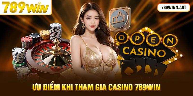 Ưu điểm khi tham gia casino 789Win