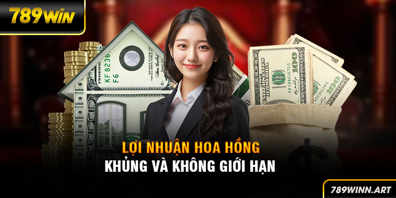 Lợi nhuận hoa hồng khủng và không giới hạn từ chính sách đại lý 789Win