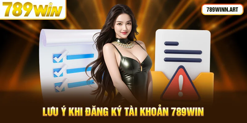 Nắm vững các lưu ý khi đăng ký 789Win để không mắc sai lầm