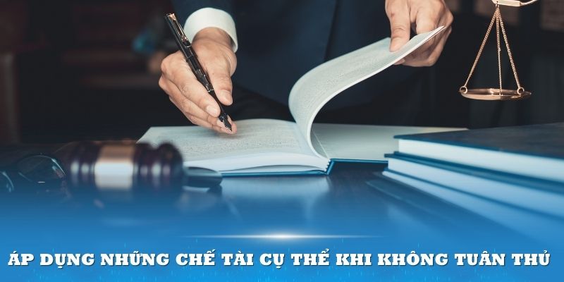 Đơn vị sẽ áp dụng những chế tài cụ thể nếu không tuân thủ