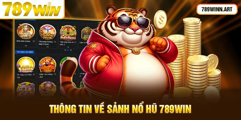 Nổ hũ 789Win - Sân chơi cung cấp nhiều tựa game cá cược hấp dẫn