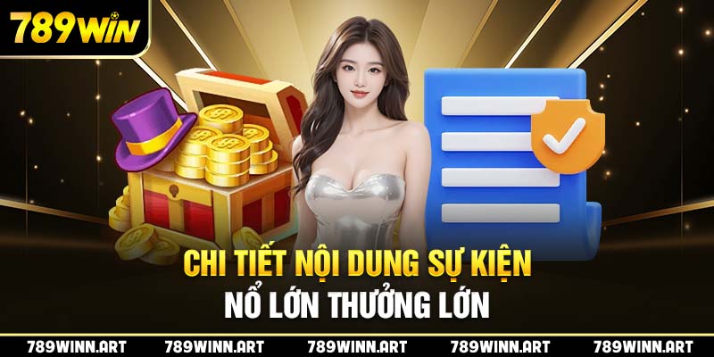 Khám phá nội dung sự kiện nổ lớn thưởng lớn của 789Win