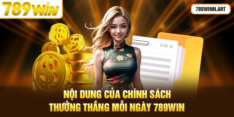 Nội dung của chính sách thưởng thắng mỗi ngày 789Win đưa ra