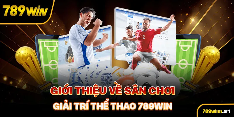 Giới thiệu về sân chơi giải trí thể thao 789Win