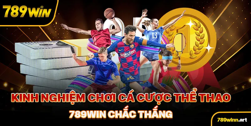 Kinh nghiệm chơi cá cược thể thao 789Win chắc thắng